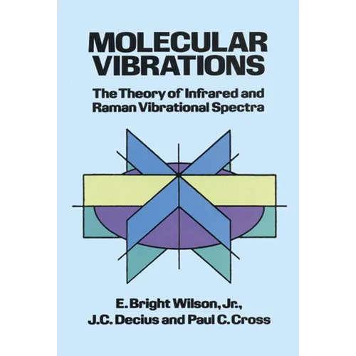 Molecular Vibrations: The Theory of Infrared and Raman Vibrational Spectra