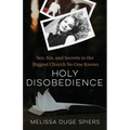 Holy Disobedience: Sex, Sin, and Secrets in the Biggest Church No One Knows