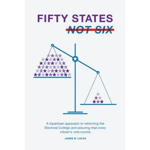 Fifty States, Not Six: A Bipartisan Approach to Reforming the Electoral College and Assuring that Every Citizen's Vote Counts
