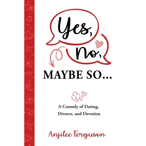 Yes, No, Maybe So: A Comedy of Dating, Divorce and Devotion