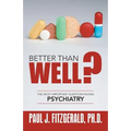 Better Than Well?: The Most Important Question Facing Psychiatry