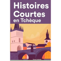 Histoires Courtes en Tchèque: Apprendre l'Tchèque facilement en lisant des histoires courtes