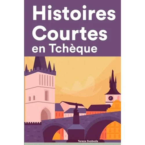 Histoires Courtes en Tchèque: Apprendre l'Tchèque facilement en lisant des histoires courtes
