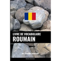 Livre de vocabulaire roumain: Une approche thématique