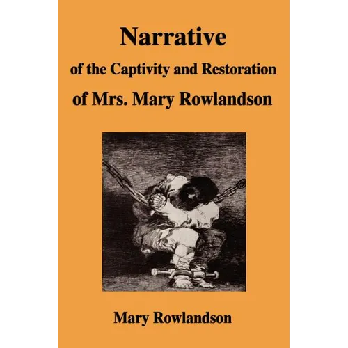 Narrative of the Captivity and Restoration of Mrs. Mary Rowlandson
