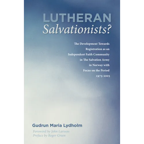 Lutheran Salvationists?: The Development Towards Registration as an Independent Faith Community in the Salvation Army in Norway with Focus on t