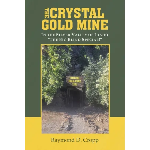 The Crystal Gold Mine: In the Silver Valley of Idaho "The Big Blind Special!"