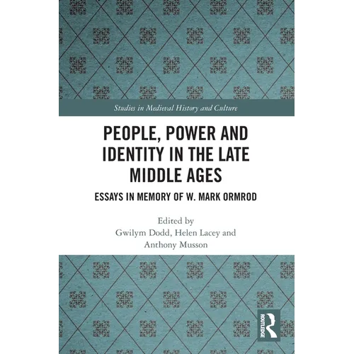 People, Power and Identity in the Late Middle Ages: Essays in Memory of W. Mark Ormrod