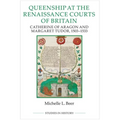 Queenship at the Renaissance Courts of Britain: Catherine of Aragon and Margaret Tudor, 1503-1533
