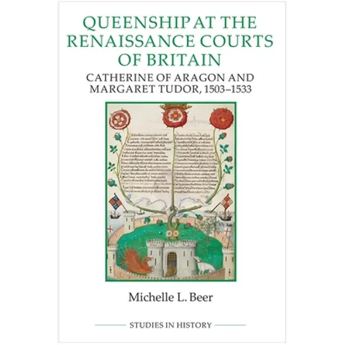 Queenship at the Renaissance Courts of Britain: Catherine of Aragon and Margaret Tudor, 1503-1533
