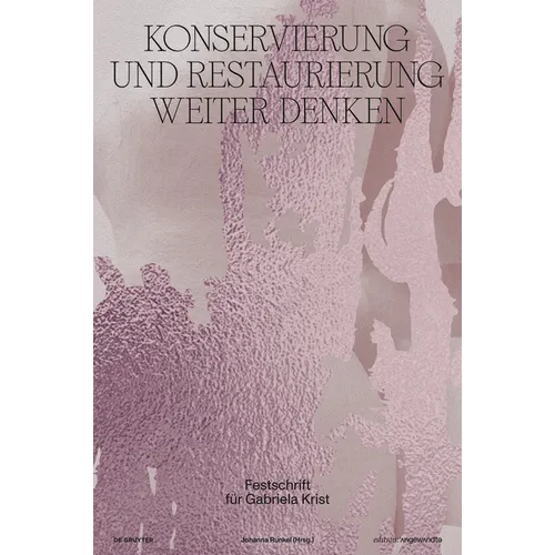 Konservierung Und Restaurierung Weiter Denken: Festschrift Für Gabriela Krist