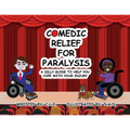 Comedic Relief for Paralysis: A Silly Guide to Help You Cope with Your Injury