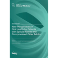 New Perspectives in Oral Health for Patients with Special Needs and Compromised Older Adults