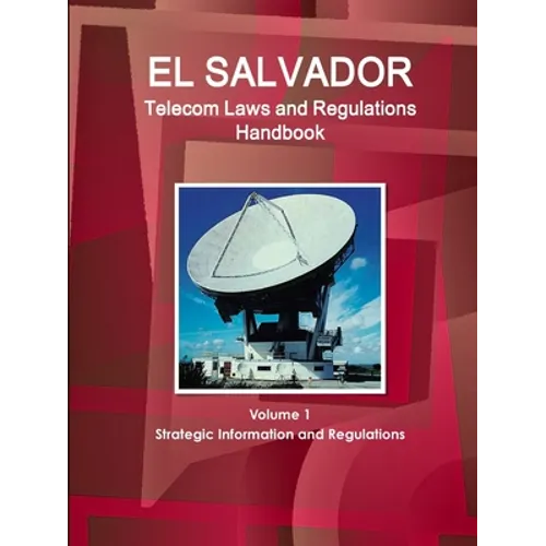 El Salvador Telecom Laws and Regulations Handbook Volume 1 Strategic Information and Regulations
