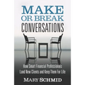 Make or Break Conversations: How Smart Financial Professionals Land New Clients and Keep Them for Life