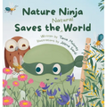 Nature Ninja Saves the Natural World: A Children's Picture Book to Inspire Young Nature Heroes Ages 4 to 8