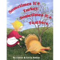 Sometimes Its Turkey, Sometimes Its Feathers