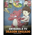 Entrena a tu Dragón Enojado: Enseña a tu dragón a ser paciente. Un adorable cuento infantil para enseñar a los niños sobre las emociones y el manejo d