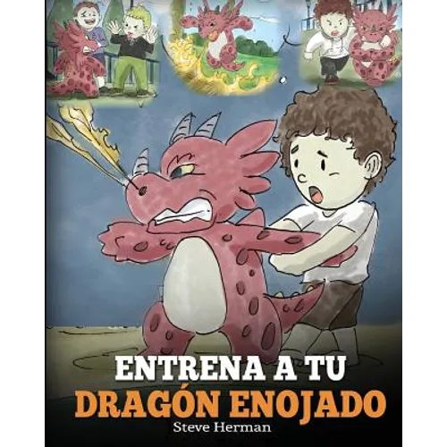 Entrena a tu Dragón Enojado: Enseña a tu dragón a ser paciente. Un adorable cuento infantil para enseñar a los niños sobre las emociones y el manejo d