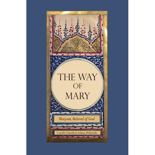 The Way of Mary: Maryam, Beloved of God