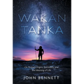 Wakan Tanka: On Human Origins, Spirituality and the Meaning of Life