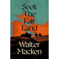 Seek the Fair Land: The First Adventurous and Exciting Story in the Famous Irish Trilogy