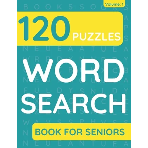 Word Search Book For Seniors: 120 Word Search Puzzles For Adults & Seniors (Volume: 1)