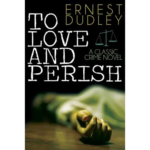 To Love and Perish: A Classic Crime Novel