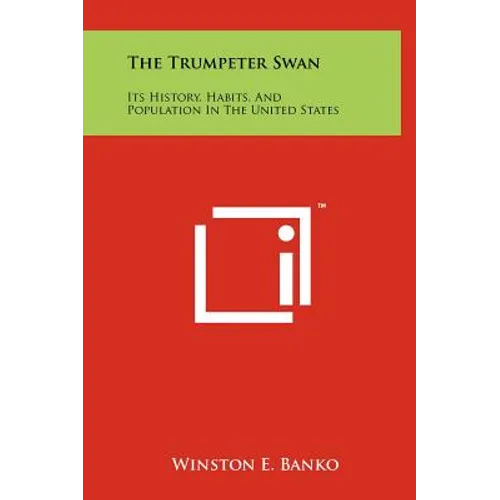 The Trumpeter Swan: Its History, Habits, And Population In The United States