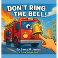 Don't Ring The Bell: A Truck Helper Book