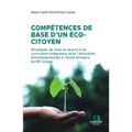 Compétences de base d'un éco-citoyen: Stratégies de mise en oeuvre d'un curriculum intégrateur pour l'éducation environnementale à l'école primaire en