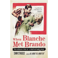 When Blanche Met Brando: The Scandalous Story of a Streetcar Named Desire