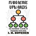 Managing Upwards: The Beginner's Guide in Managing Your Boss