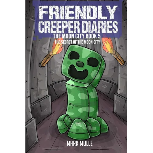 The Friendly Creeper Diaries The Moon City Book 5: The Secret of the Moon City