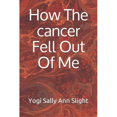 How The cancer Fell Out Of Me