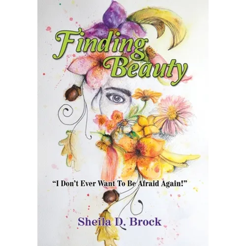 Finding Beauty: "I Don't Ever Want to Be Afraid Again!"