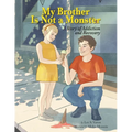 My Brother Is Not A Monster: A Story of Addiction and Recovery