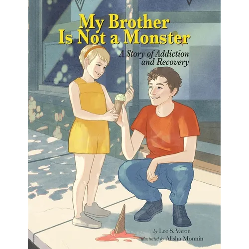 My Brother Is Not A Monster: A Story of Addiction and Recovery