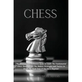 Chess: The Ultimate and Definitive Guide to Learn The Fundamental Chess Openings, All The Modern Strategies and Tactics to Break The Bank Even if You