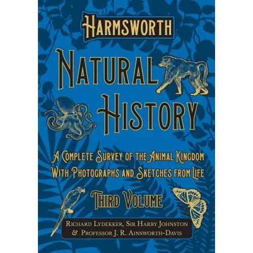 Harmsworth Natural History - A Complete Survey of the Animal Kingdom - With Photographs and Sketches from Life - Third Volume