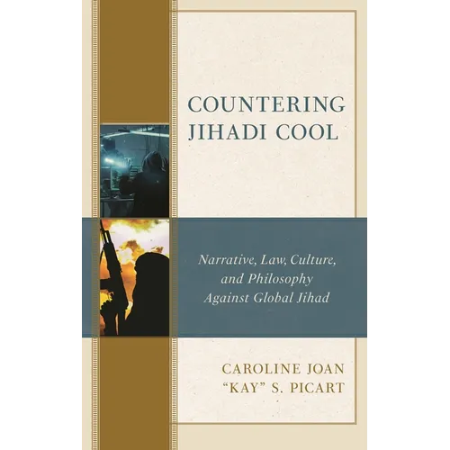 Countering Jihadi Cool: Narrative, Law, Culture, and Philosophy Against Global Jihad