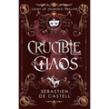Crucible of Chaos: A Novel of the Court of Shadows by the Author of the Greatcoats Series and the Malevolent Seven