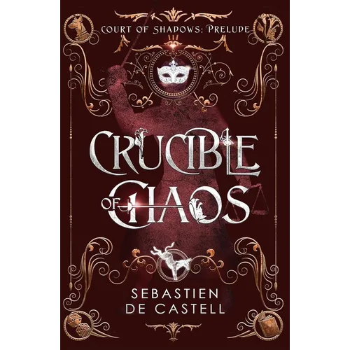 Crucible of Chaos: A Novel of the Court of Shadows by the Author of the Greatcoats Series and the Malevolent Seven
