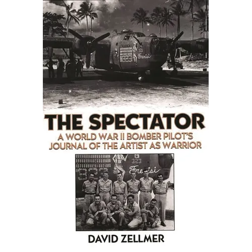 The Spectator: A World War II Bomber Pilot's Journal of the Artist as Warrior