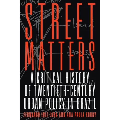 Street Matters: A Critical History of Twentieth-Century Urban Policy in Brazil