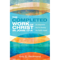 The Completed Work of Christ in John 17:4: An Interpretive Key for Reading the Fourth Gospel