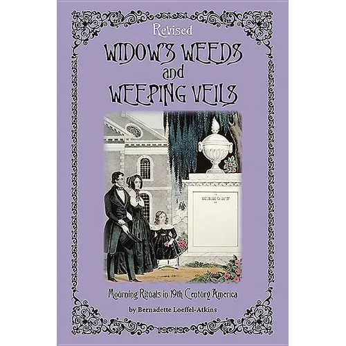 Widow's Weeds and Weeping Veils: Mourning Rituals in 19th Century America