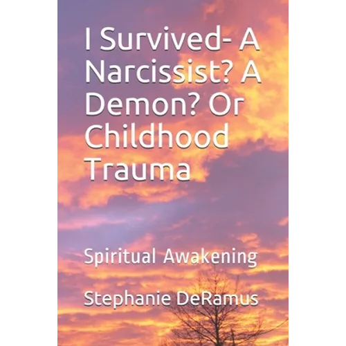 I Survived- A Narcissist? A Demon? Or Childhood Trauma: Spiritual Awakening