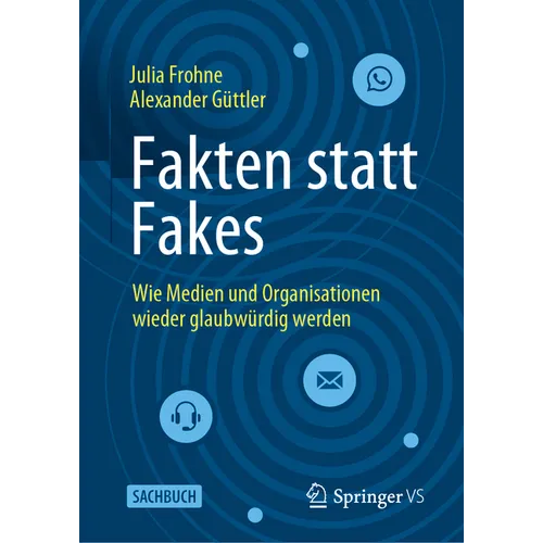 Fakten Statt Fakes: Wie Medien Und Organisationen Wieder Glaubwürdig Werden