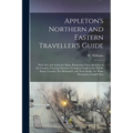 Appleton's Northern and Eastern Traveller's Guide: With new and Authentic Maps, Illustrating Those Divisions of the Country; Forming Likewise a Comple